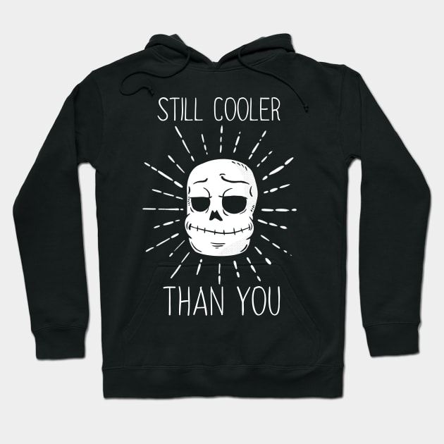 Still Cooler Than You Hoodie by Fingers and Potatoes